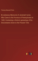 Bi-centenary Memorial of Jeremiah Carter, Who Came to the Province of Pennsylvania in 1682, Containing a Historic-genealogy of his Descendants Down to 3385300630 Book Cover