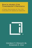 Bench Marks for Tomorrow's Progress: A Panel Discussion at the 1941 Congress of American Industry 1258599414 Book Cover