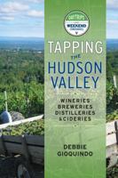 Tapping the Hudson Valley: Day Trips & Weekend Itineraries Visiting the Wineries, Breweries, Cideries & Distilleries in the Hudson Valley and the Sites Along the Way 0998154008 Book Cover