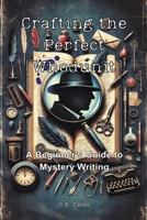 Crafting the Perfect Whodunit: A Beginner's Guide to Mystery Writing (Genre Writing Made Easy) B0CV58P7MH Book Cover