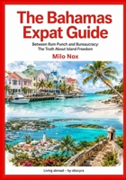 The Bahamas Expat Guide: Between Rum Punch and Bureaucracy: The Truth About Island Freedom (Living Abroad by Obscyra) B0FMQCTWRB Book Cover