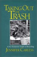 Taking Out the Trash: A No-Nonsense Guide To Recycling 1559631708 Book Cover