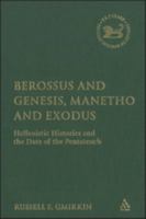 Berossus And Genesis, Manetho And Exodus: Hellenistic Histories And the Date of the Pentateuch (The Library of Hebrew Bible/Old Testament Studies) 0567025926 Book Cover