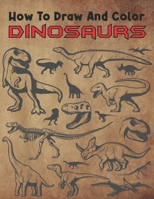 How to draw and color dinosaurs: Draw and Color Dinosaurs, B08WJPL8XG Book Cover