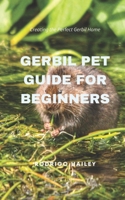 Gerbil Pet Guide for Beginners: Creating the Perfect Gerbil Home B0DWXSZ3VG Book Cover