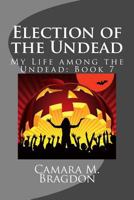 Election of the Undead: My Life among the Undead: Book 7 1500671088 Book Cover
