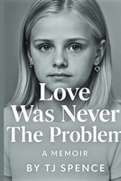 Love Was Never The Problem 1088257402 Book Cover