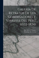 Galería De Retratos De Los Gobernadores Y Virreyes Del Perú (1532-1824) 1016991487 Book Cover