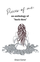 Pieces of Me: An Anthology of Back Then B0BVYHCN38 Book Cover