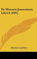 De Historia Jansenismi, Libri 6 (1695) 1166214621 Book Cover