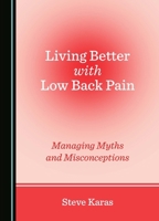 Living Better with Low Back Pain: Managing Myths and Misconceptions 1036409201 Book Cover
