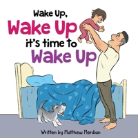 Wake Up, Wake Up, Its Time To Wake Up 1667811037 Book Cover