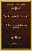 The Stranger In India V2: Or Three Years In Calcutta 1167219961 Book Cover