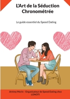 L'Art de la Séduction Chronométrée: Le guide essentiel du Speed Dating (French Edition) 2322502480 Book Cover