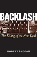 Backlash: The Killing of the New Deal 1566636744 Book Cover