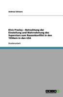 Elvis Presley - Betrachtung der Einstellung und Wahrnehmung des Superstars zum Rassenkonflikt in den 1950ern in den USA 3656109176 Book Cover