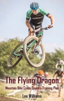 The Flying Dragon: Mountain Bike Cross Country Training Plan 1836152876 Book Cover