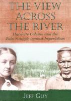 The View Across the River: Harriette Colenso and the Zulu Struggle Against Imperialism (Reconsiderations in Southern African History) 0813921333 Book Cover