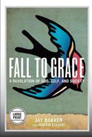 Fall to Grace: A Revolution of God, Self & Society 044653949X Book Cover
