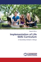 Implementation of Life Skills Curriculum: in Secondary Schools in Kenya 3659173096 Book Cover