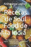 Recetas de Soul Food de la India: Sin complicaciones y fácil de seguir. Fórmulas para enriquecer su propia cocina B096TTQHXW Book Cover