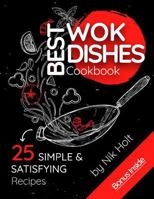 Best Wok Dishes Cookbook, 25 Simple and Satisfying Recipes, Full Color 1548551910 Book Cover