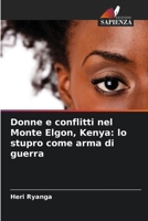 Donne e conflitti nel Monte Elgon, Kenya: lo stupro come arma di guerra (Italian Edition) 6209420567 Book Cover