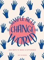 Simple Acts to Change the World: 500 Ways to Make a Difference 1507208960 Book Cover