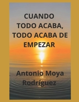 CUANDO TODO ACABA, TODO ACABA DE EMPEZAR (Spanish Edition) B0HBN8JGVK Book Cover
