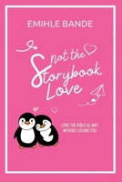 Not The Storybook Love: Love The Biblical Way Without Losing You (Christian Girl Guides) B0GK97XDH4 Book Cover