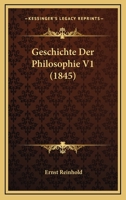 Geschichte Der Philosophie, Nach Den Hauptmomenten Ihrer Entwicklung. 3e Vermehrete Aufl, Erster Band 1167728599 Book Cover
