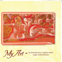 My Art: An Introduction to Juliana Marie Anger 1441599525 Book Cover