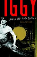 Iggy Pop: Open Up and Bleed 0767923197 Book Cover