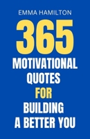 365 Motivational Quotes for Building a Better You: Daily Inspirational Quotes to Reset Your Mind and Elevate Your Life B0GJZZD8DQ Book Cover