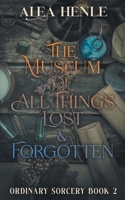 The Museum of All Things Lost & Forgotten 1952735238 Book Cover