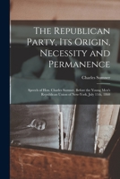 The Republican Party: Its Origin, Necessity and Permanence (Classic Reprint) 1275808379 Book Cover