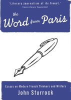 The Word from Paris: Essays on Modern French Thinkers and Writers 1859841635 Book Cover