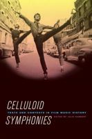 Celluloid Symphonies: Texts and Contexts in Film Music History 0520241029 Book Cover