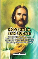 Novenas a San Judas: Un enfoque devoto para buscar intercesión, descubrir consuelo, fortaleza y forjar un vínculo profundo con su fe. (Spanish Edition) B0CQLDCMC1 Book Cover