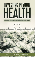 Investing In Your Health: A Pharmacist's Guide to Choosing Natural Products B08GRNFN3T Book Cover