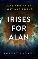 IRISES FOR ALAN: LOVE AND FAITH, LOST AND FOUND B0BPVYN2JT Book Cover