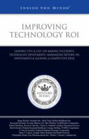 Improving Technology ROI: Leading CTOs & CIOs on Making Successful Technology Investments, Maximizing Return on Investments & Gaining a Competitive Edge (Inside the Minds) 1596224061 Book Cover