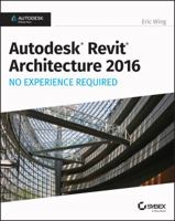 Autodesk Revit Architecture 2016 No Experience Required: Autodesk Official Press 1119059534 Book Cover