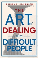 The Art of Dealing with Difficult People, Reclaiming Control from Narcissists & Manipulators B0GKD1DJHT Book Cover
