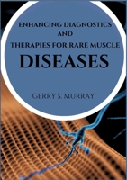 Enhancing diagnostics and therapies for rare muscle diseases 3384343255 Book Cover