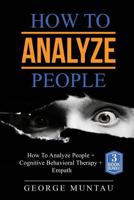How To Analyze People: A Complete Guide on How To Analyze People, Cognitive Behavioral Therapy and Empath: Reading People, Body Language, Psychology, Leadership, CBT, Emotions 1983560308 Book Cover