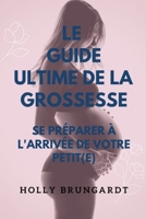 Le Guide Ultime de la Grossesse: : Se Préparer à l'Arrivée de Votre Petit(e) B0BVTLRVKD Book Cover