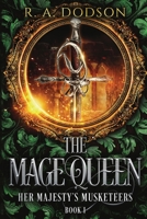 The Mage Queen: Her Majesty's Musketeers, Book 1: A Historical Fantasy Novel 1955073015 Book Cover