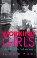 Working Girls: Fiction, Sexuality, and Modernity 0198724845 Book Cover