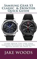 Samsung Gear S3 Classic & Frontier Quick Guide: Learn Quick Tips for Your Samsung S3 Classic & Frontier, Quick Guide on How to 1541356489 Book Cover